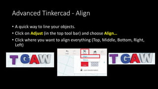 Advanced Tinkercad – Importing Models
• It’ll bring the new object into Tinkercad and you can manipulate, add
additional o...