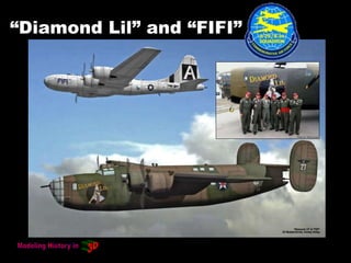 “Diamond Lil” and “FIFI”
ME
 