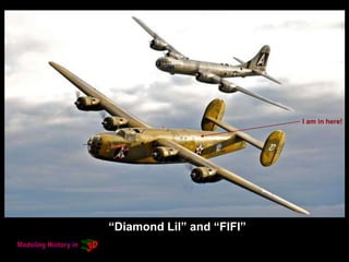 “Diamond Lil” and “FIFI”
I am in here!
 