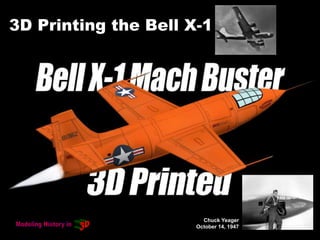 3D Printing the Bell X-1
Chuck Yeager
October 14, 1947
 