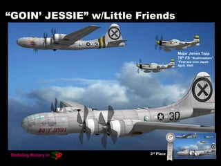 “GOIN’ JESSIE” w/Little Friends
3rd Place
Major James Tapp
78th FS “Bushmasters”
*First ace over Japan
April, 1945
 