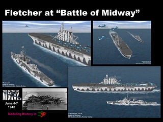 Fletcher at “Battle of Midway”
June 4-7
1942
 