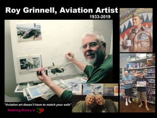 Roy Grinnell, Aviation Artist
1933-2019
“Aviation art doesn’t have to match your sofa”
 