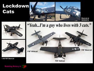 Lockdown
Cats
1:48 F8F Bearcat
Bearcat at
WOD2019
 