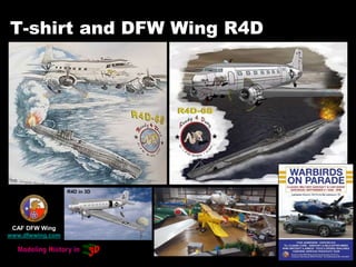 T-shirt and DFW Wing R4D
R4D in 3D
CAF DFW Wing
www.dfwwing.com
 