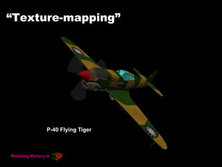 “Texture-mapping”
P-40 Flying Tiger
 