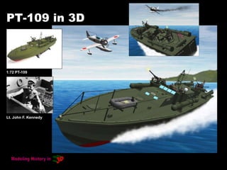 PT-109 in 3D
1:72 PT-109
Lt. John F. Kennedy
 