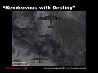 “Rendezvous with Destiny”
…transparency example (C-47 seen through parachute)
 