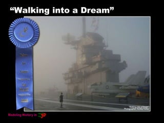 “Walking into a Dream”
 