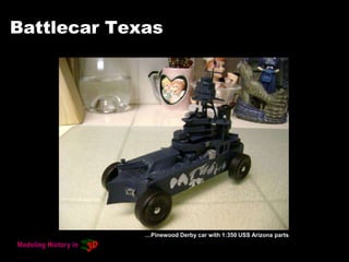 Battlecar Texas
…Pinewood Derby car with 1:350 USS Arizona parts
 