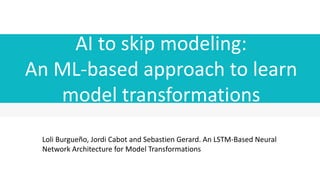 AI for model management:
Model similarity
with Graph Kernels
Robert Clarisó, Jordi Cabot:
Applying graph kernels to model-...