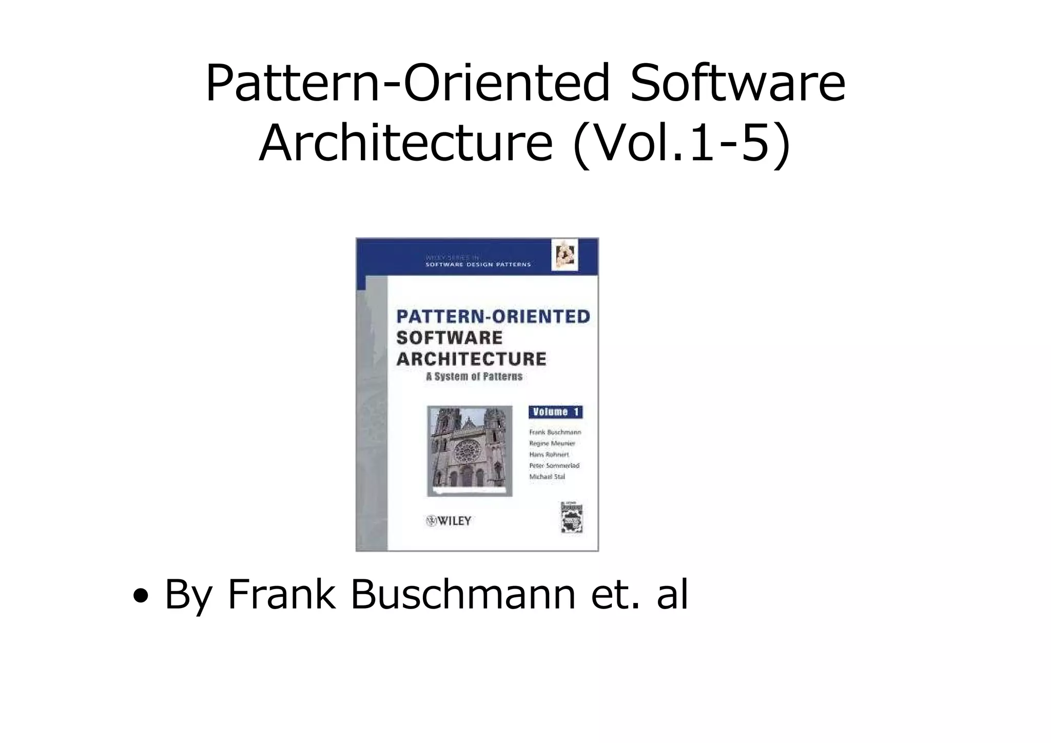 Pattern-Oriented Software
Architecture (Vol.1-5)

• By Frank Buschmann et. al

 