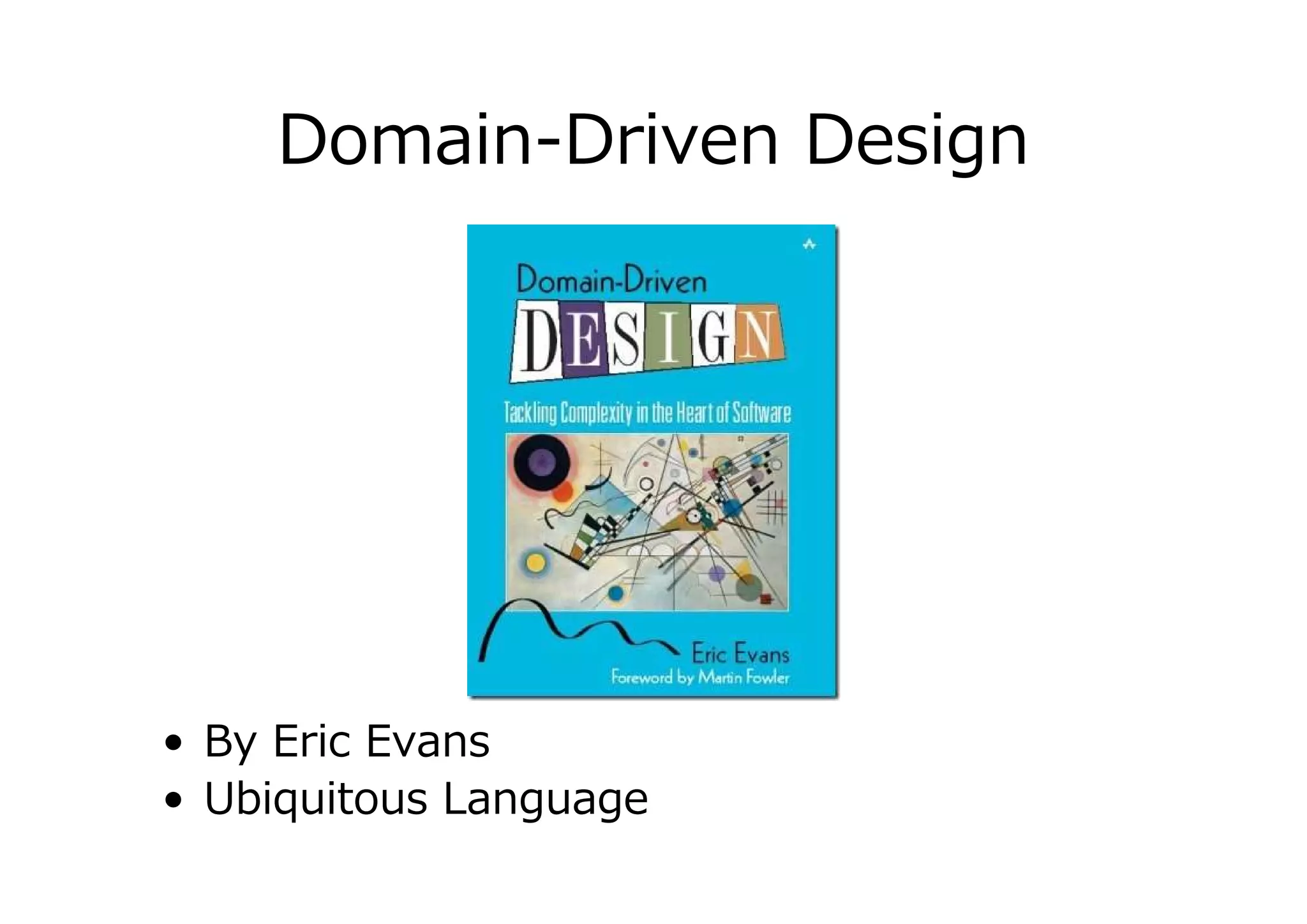 Domain-Driven Design

• By Eric Evans
• Ubiquitous Language

 