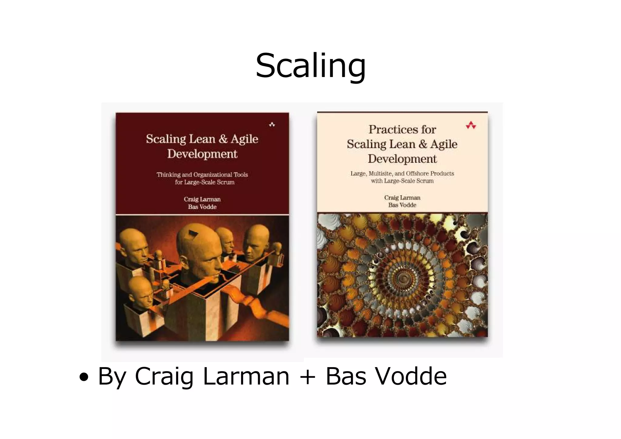 Scaling

• By Craig Larman + Bas Vodde

 