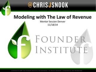 Modeling with The Law of Revenue 
Mentor Session Denver 
11/18/14 
 