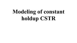 Modeling of constant
holdup CSTR
 