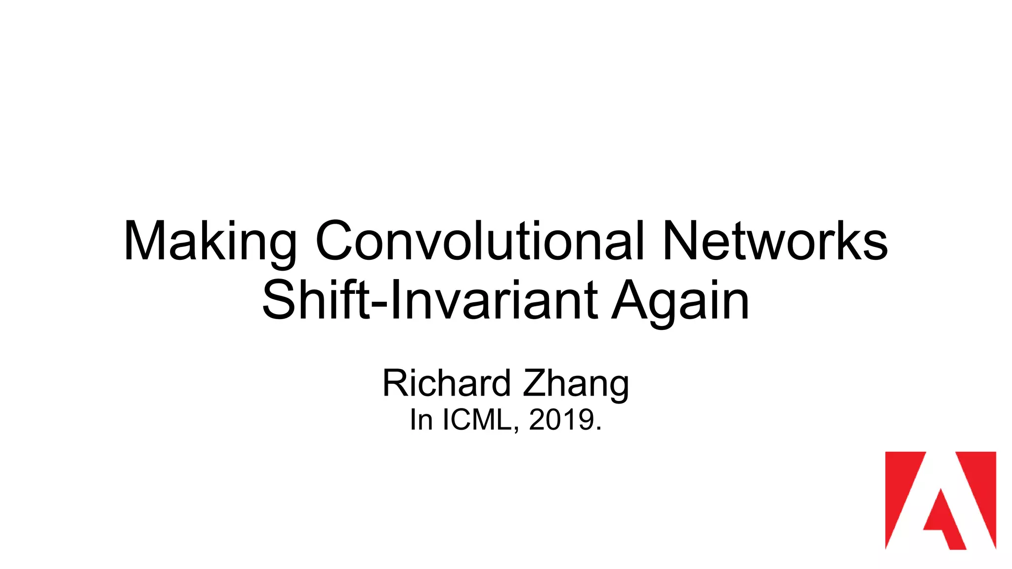 Making Convolutional Networks
Shift-Invariant Again
Richard Zhang
In ICML, 2019.
 