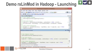 Demo rxLinMod in Hadoop - Launching

Revolution R Enterprise

23

 