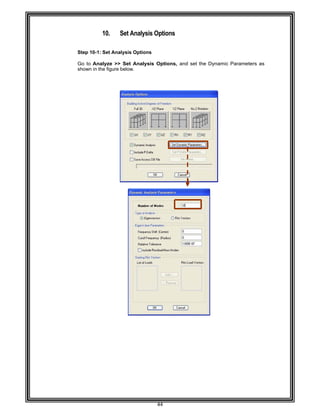  
 
 
 
 
 
Step 10
 
Go to A
shown
 
 
 
 
 
 
 
 
 
 
 
 
 
 
 
 
 
 
 
 
 
 
 
 
 
 
 
 
 
 
 
 
 
 
 
 
 
 
 
 
 
 
 
 
 
 
 
 
10.
0-1: Set Ana
Analyze >>
in the figure
Set Analys
alysis Optio
> Set Analy
below. 
44 
sis Options
ns 
ysis Option
s 
ns, and set the Dynami
ic Paramete
ers as
 
 