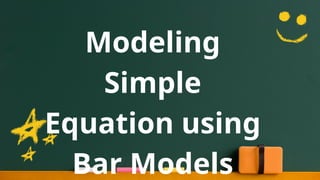 Modeling Simple Equation using Bar Models.pptx
