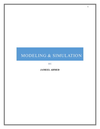 1
MODELING & SIMULATION
BY
JAMEEL AHMED
 