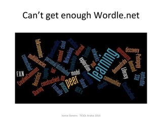 Can’t get enough Wordle.net Vance Stevens - TESOL Arabia 2010 