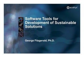 Software Tools for
Development of Sustainable
Solutions


George Fitzgerald, Ph.D.
 