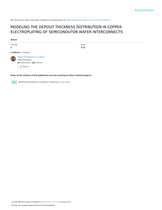 See discussions, stats, and author proﬁles for this publication at: https://www.researchgate.net/publication/255589572
MODELING THE DEPOSIT THICKNESS DISTRIBUTION IN COPPER
ELECTROPLATING OF SEMICONDUTOR WAFER INTERCONNECTS
Article
CITATIONS
4
READS
478
3 authors, including:
Some of the authors of this publication are also working on these related projects:
Modelling hydrothermal synthesis in autoclave View project
Sergey Anatolievich Chivilikhin
ITMO University
61 PUBLICATIONS   118 CITATIONS   
SEE PROFILE
All content following this page was uploaded by Sergey Anatolievich Chivilikhin on 01 February 2015.
The user has requested enhancement of the downloaded ﬁle.
 