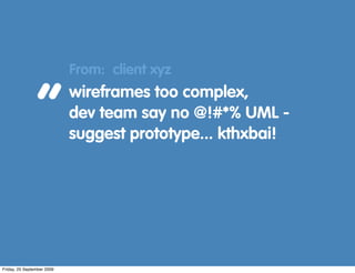 From: client xyz


                “           wireframes too complex,
                            dev team say no @!#*% U...