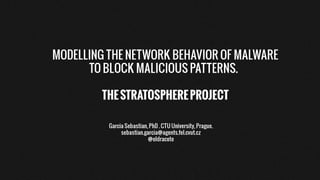 Modeling the network behavior of malware to block malicious patterns. the stratosphere project: a behavioral ips presentation