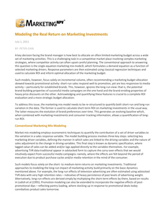 Modeling the Real Return on Marketing Investments<br />July 1, 2011<br />BY: PETER-CAIN<br />A key decision facing the brand manager is how best to allocate an often limited marketing budget across a wide set of marketing activities. This is a challenging task in a competitive market place involving complex marketing strategies, where competitor activity can often upset careful planning. The conventional approach to answering this question is the single equation marketing mix mode3l, which formulates a demand equation as a function of selected marketing drivers. Response parameters are then estimated using classical regression techniques and used to calculate ROI and inform optimal allocation of the marketing budget.<br />Such models, however, focus solely on incremental volume, often recommending a marketing budget allocation skewed towards promotional activity: short-run sales respond well to promotion, yet are less responsive to media activity – particularly for established brands. This, however, ignores the long-run view: that is, the potential brand-building properties of successful media campaigns on the one hand and the brand-eroding properties of heavy price discounts on the other. Acknowledging and quantifying these features is crucial to a complete ROI evaluation and a more strategic budget allocation.<br />To address this issue, the marketing mix model needs to be re-structured to quantify both short-run and long-run variation in the data. The former is used to calculate short-term ROI on marketing investments in the usual way. The latter measures the evolution of brand preferences over time. This generates an evolving baseline which, when combined with marketing investments and consumer tracking information, allows a quantification of long-run ROI.<br />Conventional Marketing Mix Modeling<br />Market mix modeling employs econometric techniques to quantify the contribution of a set of driver variables to the variation in a sales response variable. The model building process involves three key steps: selecting key marketing driver variables, defining the manner in which sales are linked to the driving variables and the nature of sales adjustment to the change in driving variables. This final step is known as dynamic specification, where lagged value of sales can be added and/or lags applied directly to the variables themselves. For example, advertising TVR data traditional appear in adstocked form to capture the carry-over effects that we would intuitively expect from successful media campaigns: namely, where the effects are felt beyond the period of execution due to product purchase cycles and/or media retention in the mind of the consumer.<br />Such models focus solely on the short- to medium-term returns on marketing investments. Traditional approaches to modeling the long-run impact of marketing activity build primarily on the basic dynamics mentioned above. For example, the long-run effects of television advertising are often estimated using adstocked TVR data with very high retention rates – indicative of heavy persistence of past levels of advertising weight. Alternatively, long-run effects are derived simply by multiplying the short-term effects by there, based on results in Lodish et al (1995). Promotion modeling can also be extended to incorporate the negative effects of post-promotional dips – reflecting pantry loading, where stocking up in response to promotional deals today cannibalizes product sales tomorrow.<br />All such extensions, however, miss an extremely important component of the long-run view. That is, the extent to which marketing activity can help – or hinder – the development of underlying brand strength. It is well known that advertising investments tend to generate little incremental return, yet serve to provide a long-run brand-building function. On the other hand, excessive reliance on promotions can denigrate brand image, eroding equity in the brand. How can we test for and quantify these effects? One approach is to exploit the fundamentals of time series regression analysis.<br />Advanced Marketing Mix Approaches<br />All marketing mix models involve the analysis of time-ordered sales observations. It is well known that any time series can be decomposed into trend, seasonal and cyclical components. Consequently, mix models are essentially time series models with marketing elements woven around this basic structure. The trend component represents long-run evolution of the sales series and is crucial to a well-specified marketing mix model. In the conventional approach, the trend is represented by the regression intercept plus a linear deterministic growth factor. The result is a model with a linear trending base. If no observable positive or negative growth is present, then the base is forced to follow a fixed horizontal line. Trends in sales data rarely behave in such simple deterministic ways. Many markets, ranging from Fast Moving Consumer Good (FMCG) to automotive, exhibit trends that evolve and vary over time. This is ignored in the conventional mix model. However, when it comes to understanding the long-run brand-building impact of marketing on sales, this is a serious oversight. Quantifying brand-building effects requires an understanding of how the long-run component of the time series behaves: that is, how base sales behave. This is not possible if base sales are pre-determined to follow a constant mean level or a deterministic growth path, as any true long-run variation in the data is suppressed. To overcome this, we need to specify the trend component as part of the model itself. This allows us to simultaneously extract both short and long-run variation in the data, giving a more precise picture of the evolution of long-run consumer demand and short-run incremental drivers. 1 The result is a marketing mix model with a truly evolving baseline. <br />An example for an FMCG face cleansing product is illustrated in Figure 1.<br />Modeling the Long-Run Effects of Marketing<br />Evolutionary or dynamic baseline mix models open the way to long-run analysis. This is simply because it is then possible to evaluate whether marketing activity plays a role in driving base sales evolution. If so, it can then be said to exert a long-run or trend-setting impact, in addition to any short-run incremental contribution. For example, it is well known that incremental returns to TV advertising tend to be small. However, successful TV campaigns also serve to build trial, stimulate repeat purchase and maintain healthy consumer brand perceptions.<br />In this way, advertising can drive and sustain the level of brand base sales. Conversely, excessive price promotional activity tends to influence base sales evolution negatively – via denigrating brand perceptions. Only by quantifying such indirect effects can we evaluate the true ROI to marketing investments and arrive at an optimal strategic balance between them.<br />To estimate these effects requires linking marketing investments to brand perceptions through to long-run base demand from marketing mix analysis. In this way, a sequential path is identified measuring the indirect impact of marketing activities on long-run consumer demand. <br />The flow is illustrated in Figure 2 and some example data are illustrated in Figure3, which plots the evolving baseline o Figure 1 alongside TVR investments and brand perception data relating to product fragrance and perceived product value.<br />Calculating the Full Long-Run Impact and Total ROI<br />Estimated indirect impacts of marketing investments are part of the long-run sales trend and as such generate a stream of effects extending into the foreseeable future: positive for TV advertising and negative for heavy promotional weight. These must be quantified if we wish to measure the full extent of any indirect effects. To quantify the current value of future indirect revenue streams, we use a net present value approach. This essentially decays the value of each subsequent period’s indirect effect as loyal consumers eventually leave the category and/or switch to competing brands. A discount rate is used to reflect increasing uncertainty around future revenue.<br />The indirect ‘base-shifting’ impact over the model sample, together with the decayed present value of future revenue streams quantifies the total long-run impact of advertising and promotional investments. These are then added to the weekly revenues calculated from the short-run modeling process. Benchmarking final net revenues against initial outlays allows calculation of the total ROI to marketing investments.<br />Managerial Implications<br />The long-run modeling process delivers two key commercial benefits. Firstly, it allows improved strategic budget allocation. Results from conventional models tend to favor intensive promotional activity over media investments. This often leads to a denigration of brand equity in favor of short-run revenue gain. Factoring in long-run revenues allows us to redress this balance in favor of strategic brand-building marketing activity. Secondly, it improves media strategy. Understanding which key brand characteristics drive brand demand can help to inform the media creative process for successful long-run brand building.<br />Conclusions<br />We’ve offered an alternative approach to market mix modeling which explicitly models both the short-and long-run features of the data. Not only does this provide more accurate short-run marketing results but, when combined with evolution in intermediate brand perception measures, allows an evaluation of the long-run impact of marketing activities. This framework demonstrates two key issues.<br />Firstly, if we wish to measure long-run marketing revenues it is imperative that econometric models deal with the evolving trend or baseline inherent in most economic time series: conventional marketing mix models are not flexible enough to address this issue.<br />Secondly, it demonstrates that intermediate brand perception data can be causally linked to brand sales and used to improve long-run business performace. This directl addresses the reservations over the use of primary research data raised by Binet et al (2007).<br />Reference<br />Binet, L. and Field, P. (2007) ‘Marketing in the Era of Accountability’, IPA Datamine, World Advertising Research Centre.<br />Cain, P.M. (2005), ‘Modelling and forecasting brand share: a dynamic demand system approach’, International Journal of Research in Marketing, 22, 203-20<br />Lodish, Leonard M., Magid Abraham, Stuart Kalmenson, Jeanne Livelsberger, Beth Lubetkin, Bruce Richardson, Mary Ellen Stevens. (1995). ‘How TV advertising works: A meta-analysis of 389 real world split cable TV advertising experiments’. Journal of Marketing Research, 32 (May) 125-139.<br />Dr. Peter Cain is SVP, Head of Science and Innovation EMEA and Global Accounts at MarketShare. With over 12 years experience in the marketing industry, he brings best-practice econometric and analytical solutions across a range of verticals.<br />