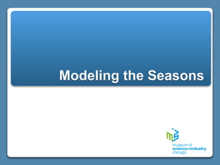 Modeling the Seasons
 