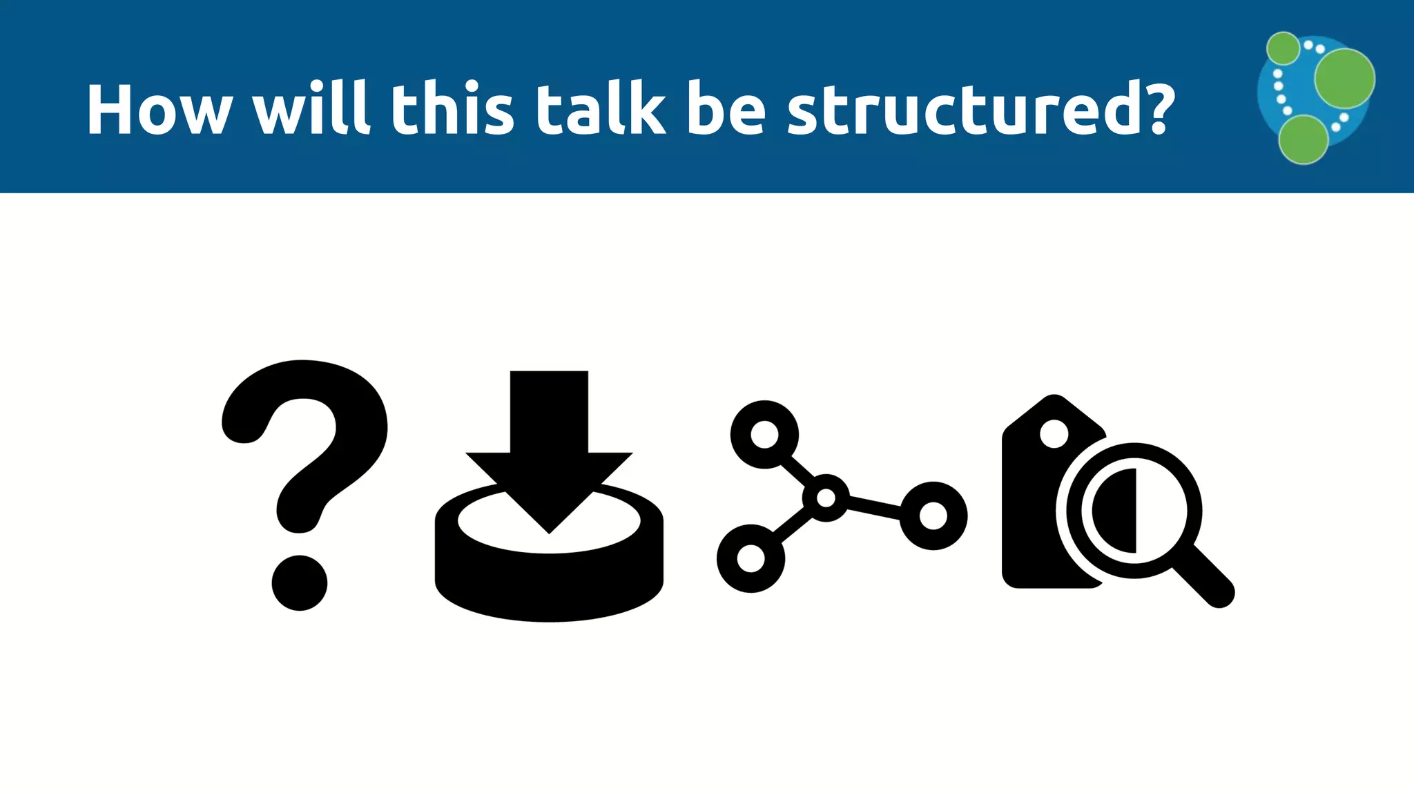 How will this talk be structured?
 