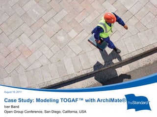 January 25, 2011 Case Study: Modeling TOGAF™ with ArchiMate® Iver Band Open Group Conference, San Diego, California, USA 