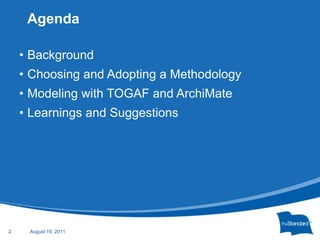 BackgroundChoosing and Adopting a MethodologyModeling with TOGAF and ArchiMateLearnings and SuggestionsAgendaJanuary 25, 20112