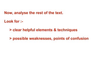 Now, analyse the rest of the text. Look for :- > clear helpful elements & techniques > possible weaknesses, points of confusion 