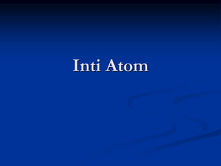 Inti Atom
 