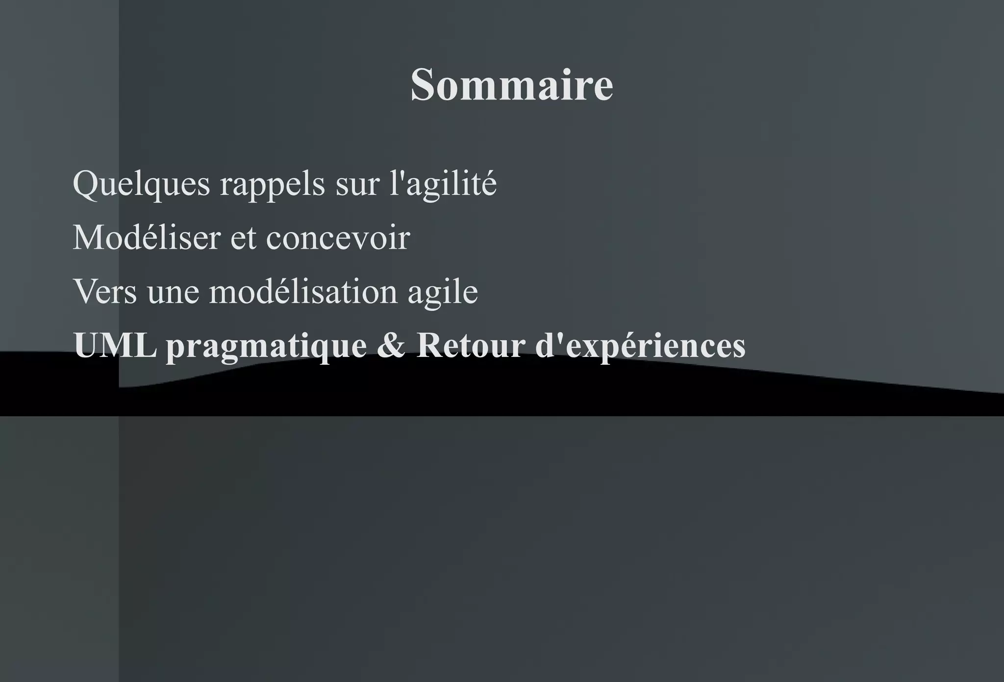 Quelques rappels sur l'agilité Modéliser et concevoir Vers une modélisation agile UML pragmatique & Retour d'expériences Sommaire 
