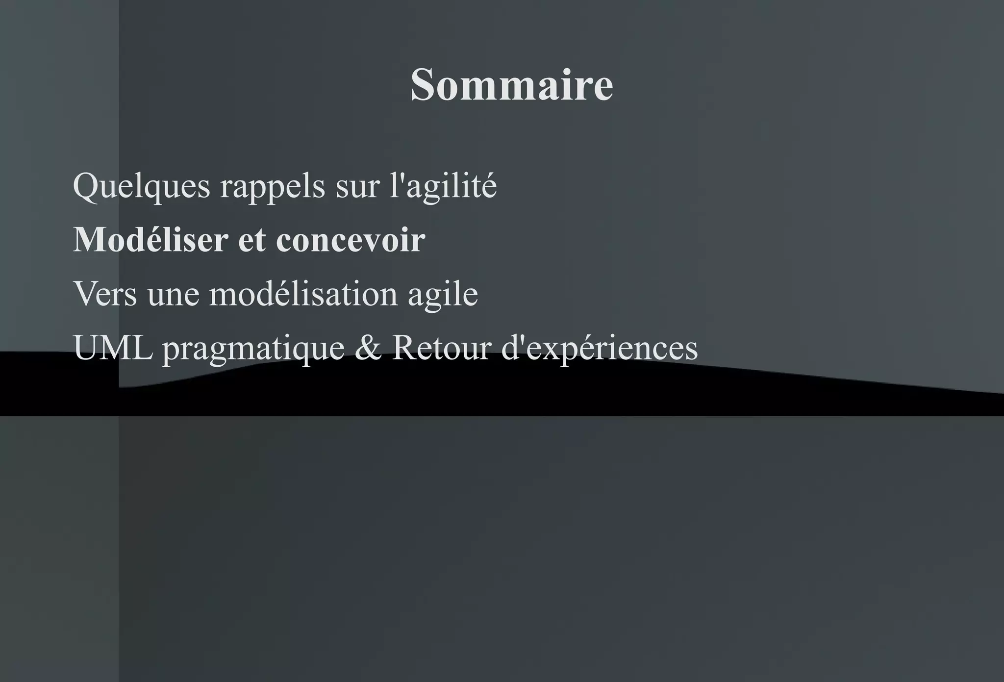 Quelques rappels sur l'agilité Modéliser et concevoir Vers une modélisation agile UML pragmatique & Retour d'expériences Sommaire 