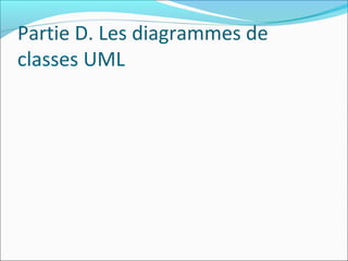 Partie D. Les diagrammes de
classes UML
 