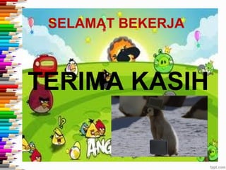 SELAMAT BEKERJA



TERIMA KASIH
 