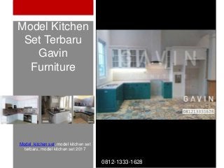Model Kitchen
Set Terbaru
Gavin
Furniture
0812-1333-1628
Model kitchen set, model kitchen set
terbaru, model kitchen set 2017
 