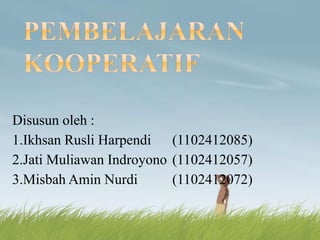 Disusun oleh :
1.Ikhsan Rusli Harpendi (1102412085)
2.Jati Muliawan Indroyono (1102412057)
3.Misbah Amin Nurdi (1102412072)
 