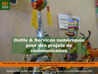 Outils & Services numériques
                  pour des projets de
                    communication

Cours ICL 3B 06 : Ou...