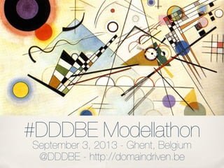 #DDDBE Modellathon
September 3, 2013 - Ghent, Belgium
@DDDBE - http://domaindriven.be
 