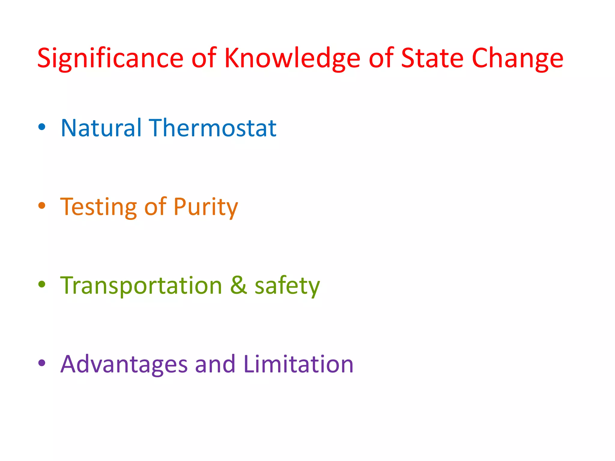 Significance of Knowledge of State Change
• Natural Thermostat
• Testing of Purity
• Transportation & safety
• Advantages and Limitation