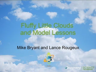 Fluffy Little Clouds  and Model Lessons Mike Bryant and Lance Rougeux 