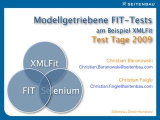 Modellgetriebene FIT-Tests
                am Beispiel XMLFit
               Test Tage 2009


 XMLFit


FIT Selenium
 