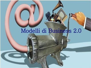 Modelli di Business 2.0

 