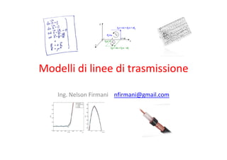 Modelli di linee di trasmissione   nelson firmani